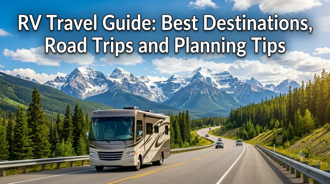 RV Travel Guide: Best Destinations, Road Trips and Planning Tips
